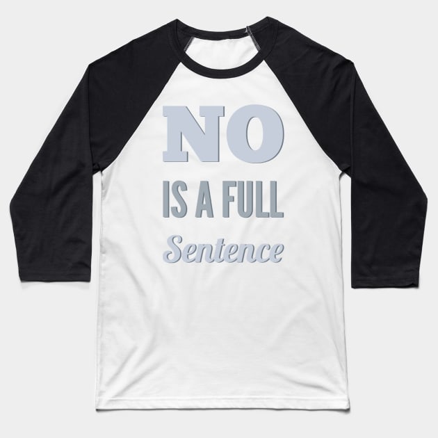 No is a full sentence No just no Just say no She is fierce Strong women Grl pwr Girls power Baseball T-Shirt by BoogieCreates